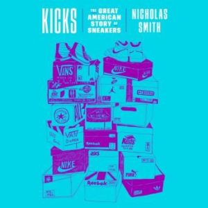 Kicks: The Great American Story of Sneakers