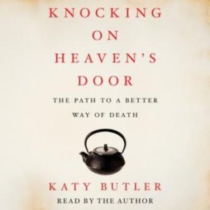 Knocking on Heaven's Door: The Path to a Better Way of Death