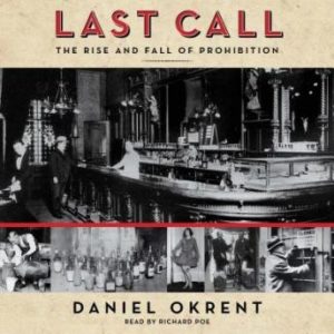 Last Call: The Rise and Fall of Prohibition