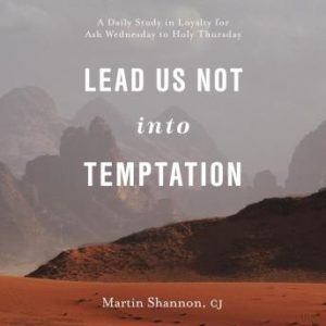 Lead Us Not Into Temptation: A Daily Study in Loyalty for Ash Wednesday to Holy Thursday