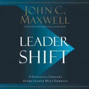 Leadershift: The 11 Essential Changes Every Leader Must Embrace