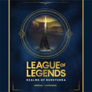 League of Legends: Realms of Runeterra (Official Companion)