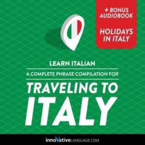 Learn Italian: A Complete Phrase Compilation for Traveling to Italy