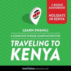 Learn Swahili: A Complete Phrase Compilation for Traveling to Kenya