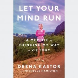 Let Your Mind Run: A Memoir of Thinking My Way to Victory