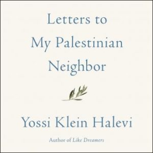 Letters to My Palestinian Neighbor