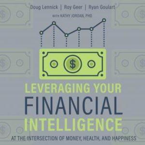 Leveraging Your Financial Intelligence: At the Intersection of Money, Health, and Happiness