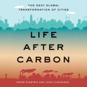 Life After Carbon: The Next Global Transformation of Cities