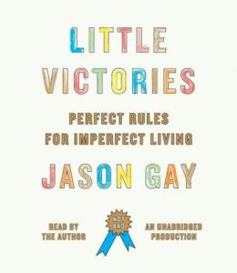 Little Victories: Perfect Rules for Imperfect Living