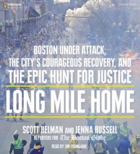 Long Mile Home: Boston Under Attack, the City's Courageous Recovery, and the Epic Hunt for Justice
