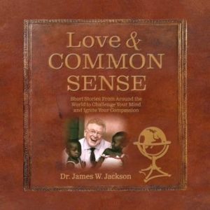 Love and Common Sense: Short Stories From Around the World to Challenge Your Mind and Ignite Your Compassion