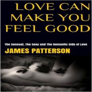 Love Can Make You Feel Good: The Sensual, The Sexy and The Romantic Side of Love