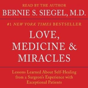 Love, Medicine and Miracles: Lessons Learned about Self-Healing from a Surgeon's Experience with Exceptional Patients