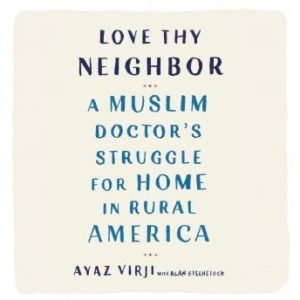 Love Thy Neighbor: A Muslim Doctor's Struggle for Home in Rural America