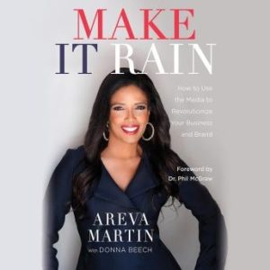 Make It Rain!: How to Use the Media to Revolutionize Your Business & Brand