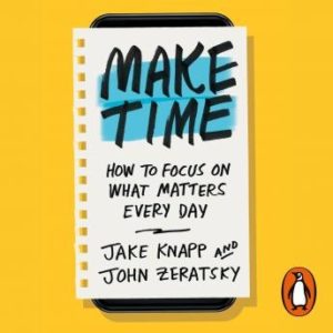 Make Time: How to focus on what matters every day