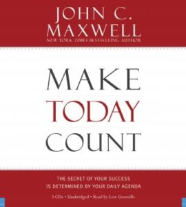 Make Today Count: The Secret of Your Success Is Determined by Your Daily Agenda