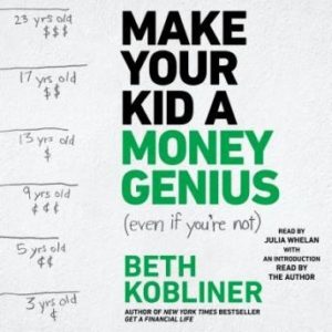 Make Your Kid A Money Genius (Even If You're Not): A Parents' Guide for Kids 3 to 23