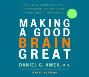 Making a Good Brain Great: The Amen Clinic Program for Achieving and Sustaining Optimal Mental Performance