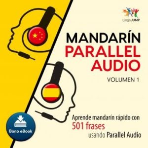Mandarn Parallel Audio - Aprende mandarn rpido con 501 frases usando Parallel Audio - Volumen 1
