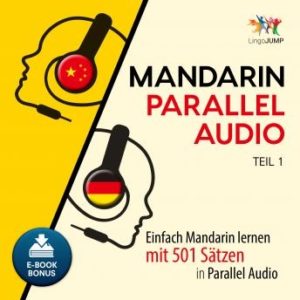 Mandarin Parallel Audio - Einfach Mandarin lernen mit 501 Stzen in Parallel Audio - Teil 1