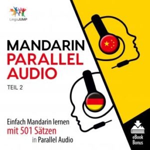 Mandarin Parallel Audio - Einfach Mandarin lernen mit 501 Stzen in Parallel Audio - Teil 2