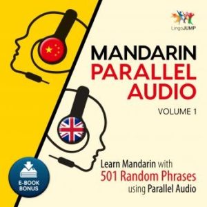 Mandarin Parallel Audio - Learn Mandarin with 501 Random Phrases using Parallel Audio - Volume 1