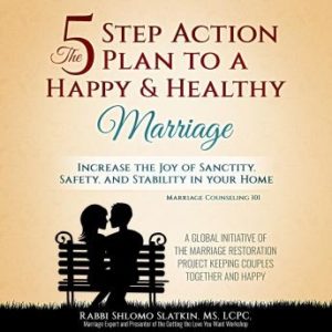 Marriage Counseling 101: The Five Step Action Plan to a Happy & Healthy Marriage. Increase the Joy of Sanctity, Safety, and Stability in Your Home