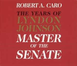 Master of the Senate: The Years of Lyndon Johnson, Volume III (Part 2 of a 3-Part Recording)