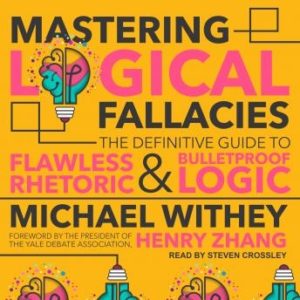 Mastering Logical Fallacies: The Definitive Guide to Flawless Rhetoric and Bulletproof Logic