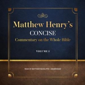 Matthew Henry's Concise Commentary on the Whole Bible, Vol. 1