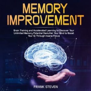 Memory improvement,Brain Training and accelerated learning to discover your unlimited memory potential Declutter your mind to boost your IQ  through insane focus