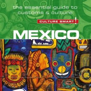 Mexico - Culture Smart!: The Essential Guide to Customs & Culture