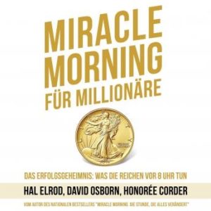 Miracle Morning fr Millionre. Das Erfolgsgeheimnis: Was die Reichen vor 8 Uhr tun