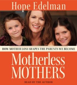 Motherless Mothers: How Mother Loss Shapes the Parents We Be