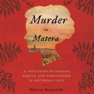 Murder In Matera: A True Story of Passion, Family, and Forgiveness in Southern Italy