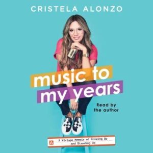 Music to My Years: A Mixtape-Memoir of Growing Up and Standing Up