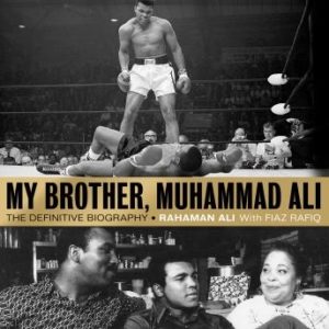 My Brother, Muhammad Ali: The Definitive Biography of the Greatest of All Time
