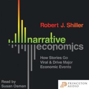 Narrative Economics: How Stories Go Viral and Drive Major Economic Events