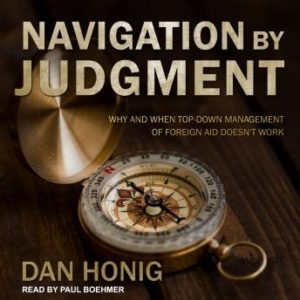 Navigation by Judgment: Why and When Top Down Management of Foreign Aid Doesn't Work