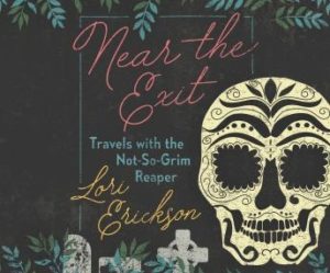 Near the Exit: Travels with the Not-So-Grim Reaper