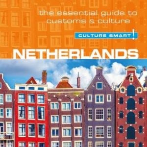 Netherlands - Culture Smart!: The Essential Guide To Customs & Culture