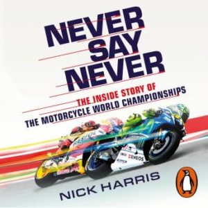 Never Say Never: The Inside Story of the Motorcycle World Championships