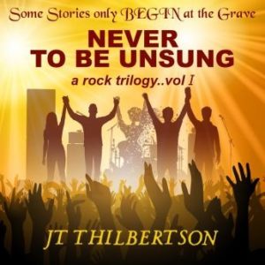 Never to be Unsung, a rock trilogy, Volume 1