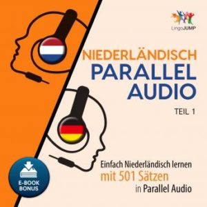Niederlndisch Parallel Audio - Einfach Niederlndisch lernen mit 501 Stzen in Parallel Audio - Teil 1
