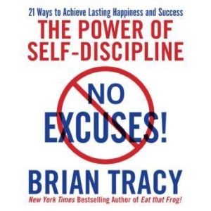 No Excuses!: The Power of Self-Discipline; 21 Ways to Achieve Lasting Happiness and Success