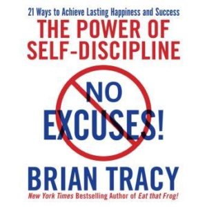 No Excuses!: The Power of Self-Discipline; 21 Ways to Achieve Lasting Happiness and Success