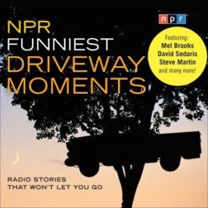 NPR Funniest Driveway Moments: Radio Stories That Won't Let You Go