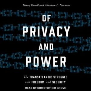 Of Privacy and Power: The Transatlantic Struggle over Freedom and Security