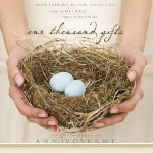 One Thousand Gifts: A Dare to Live Fully Right Where You Are